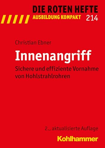 Innenangriff: Sichere und effiziente Vornahme von Hohlstrahlrohren (Die Roten Hefte/Ausbildung kompakt, 214, Band 214) von Kohlhammer W.